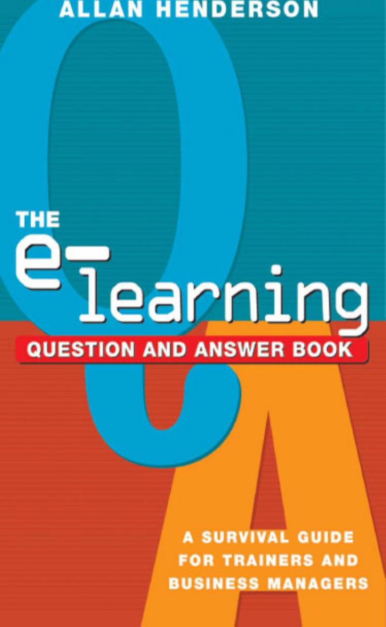 The E-Learning Question and Answer Book: A Survival Guide for Trainers and Business Managers by Allan J. Henderson
