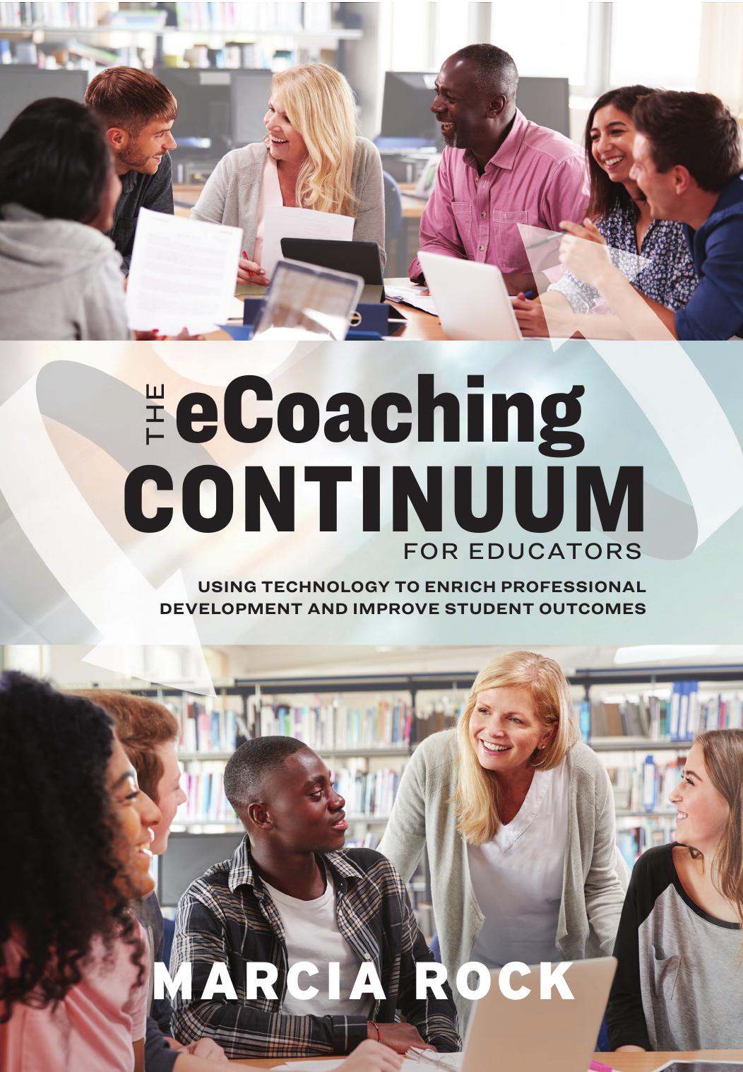 The ECoaching Continuum for Educators : Using Technology to Enrich Professional Development and Improve Student Outcomes by Marcia Rock