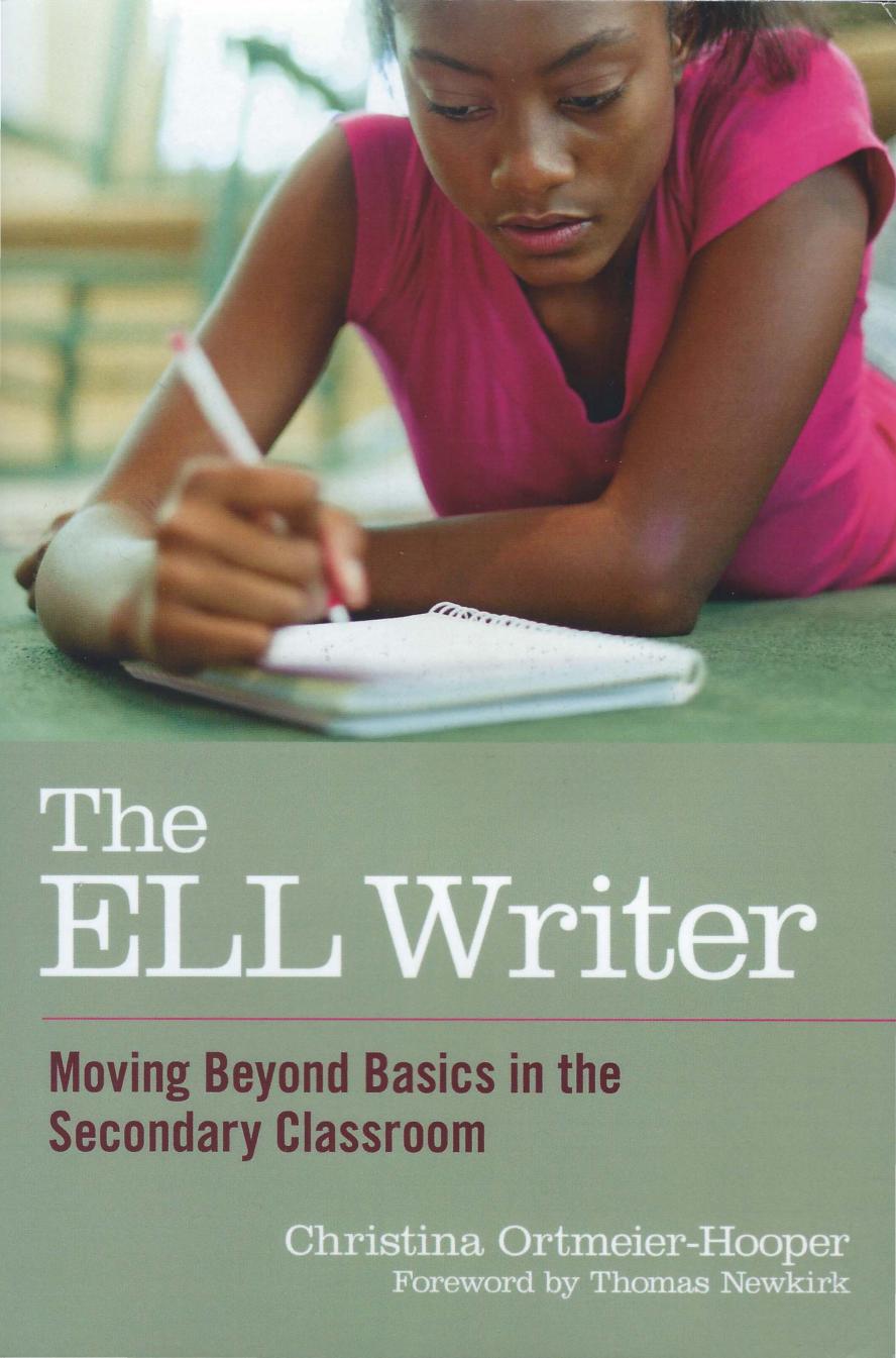 The ELL Writer: Moving Beyond Basics in the Secondary Classroom by Christina Ortmeier-Hooper