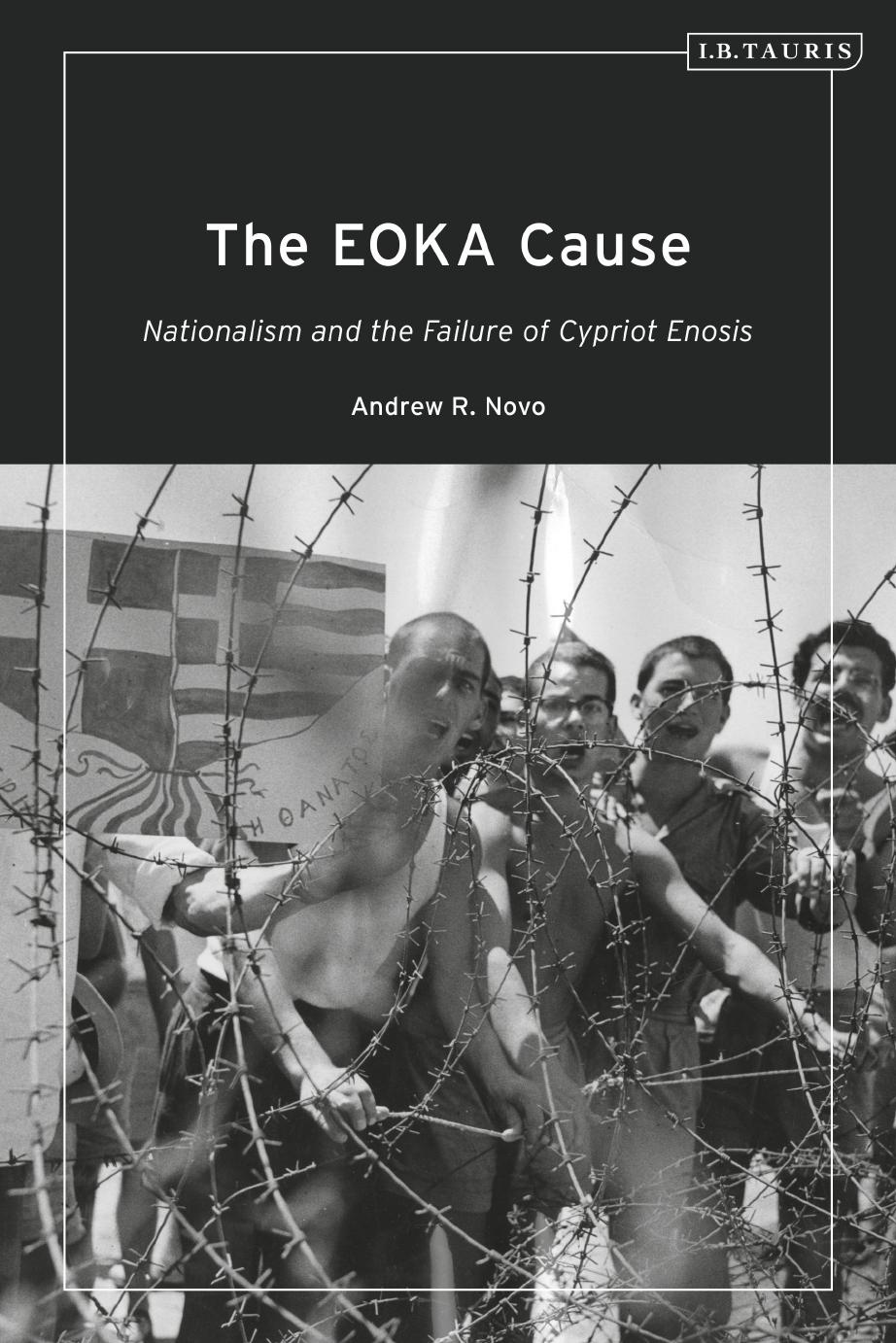 The EOKA Cause: Nationalism and the Failure of Cypriot Enosis by Andrew R. Novo