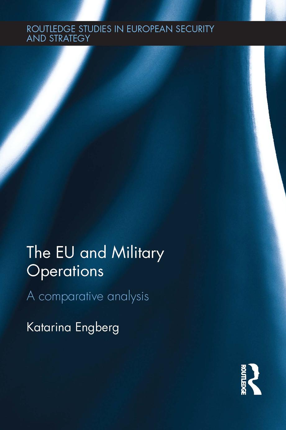 The EU and Military Operations. A comparative analysis by Katarina Engberg