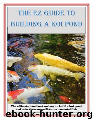 The EZ Guide to Building a Koi Pond by Bob Long