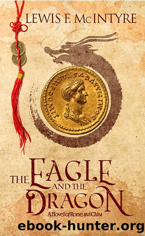 The Eagle and the Dragon, a Novel of Rome and China (Novels of Ancient Rome Book 1) by McIntyre Lewis F