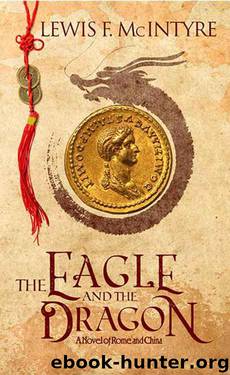 The Eagle and the Dragon, a Novel of Rome and China by Lewis F. McIntyre