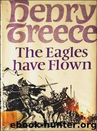 The Eagles Have Flown by Henry Treece