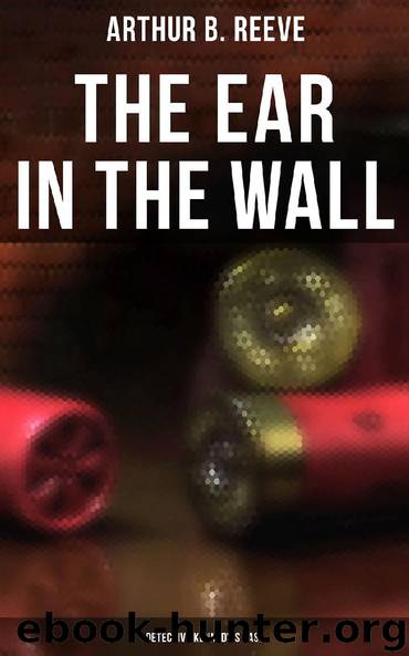 The Ear in the Wall: Detective Kennedy's Case by Arthur B. Reeve