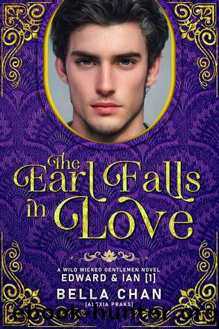 The Earl Falls in Love (Wild Wicked Gentlemen Book 1) by Bella Chan & Alexia Praks