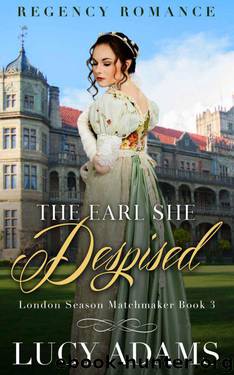 The Earl She Despised (London Season Matchmaker Book 3) by Lucy Adams