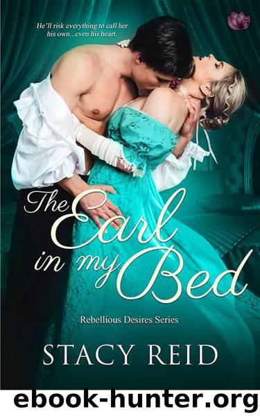 The Earl in My Bed (Rebellious Desires) by Reid Stacy