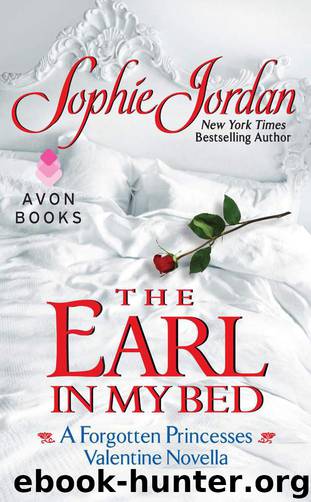 The Earl in My Bed: A Forgotten Princesses Valentine Novella by Sophie Jordan