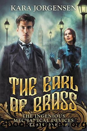 The Earl of Brass (The Ingenious Mechanical Devices, #1) by Kara Jorgensen