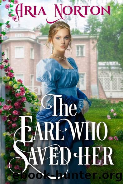 The Earl who Saved her: A Historical Regency Romance Novel by Aria Norton