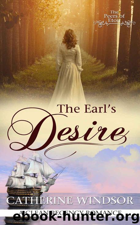 The Earl's Desire: Clean Regency Romance (The Peers of Eton) by Windsor Catherine