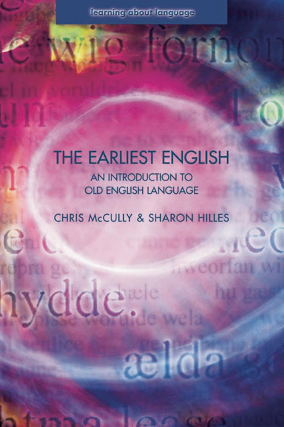 The Earliest English: An Introduction to Old English Language by C. B. McCully & Sharon Hilles