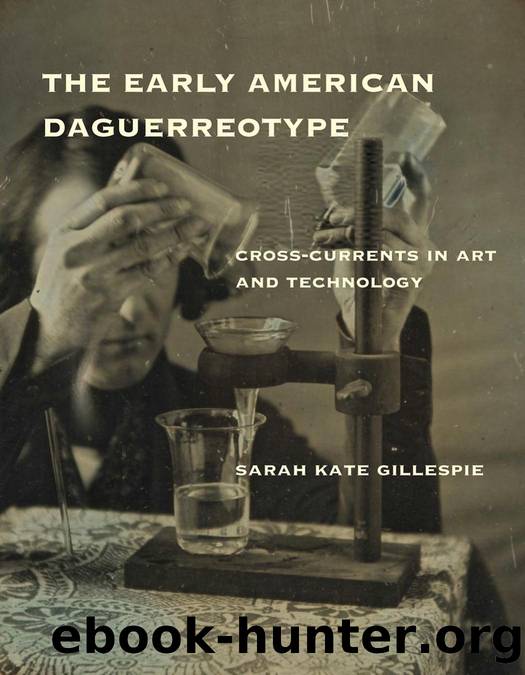 The Early American Daguerreotype : Cross-Currents in Art and Technology by Sarah Kate Gillespie; Lemelson Center Staff