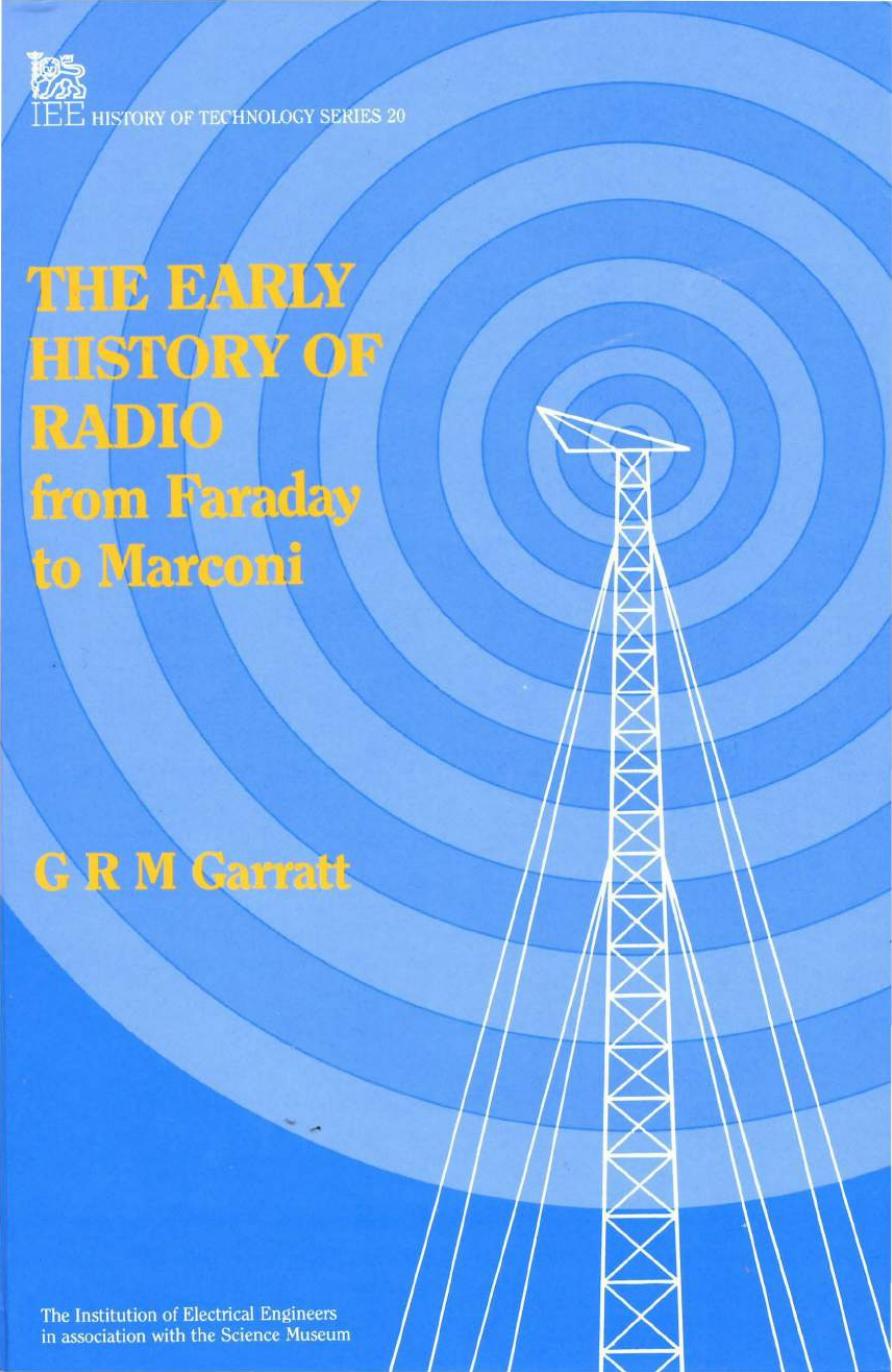 The Early History Of Radio from Faraday to Marconi by G.R.M. Garratt