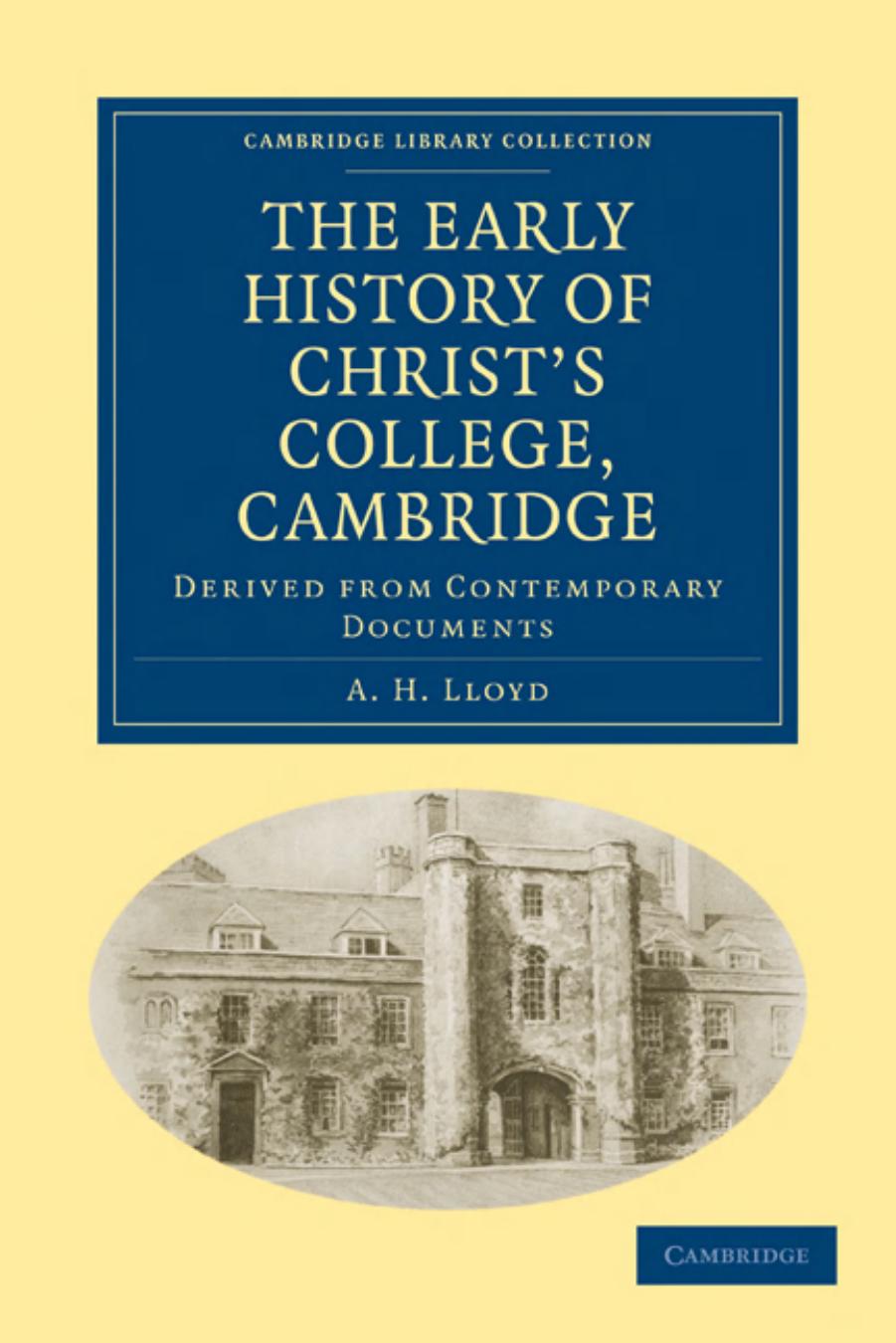 The Early History of Christâs College, Cambridge: Derived from Contemporary Documents by A. H. Lloyd