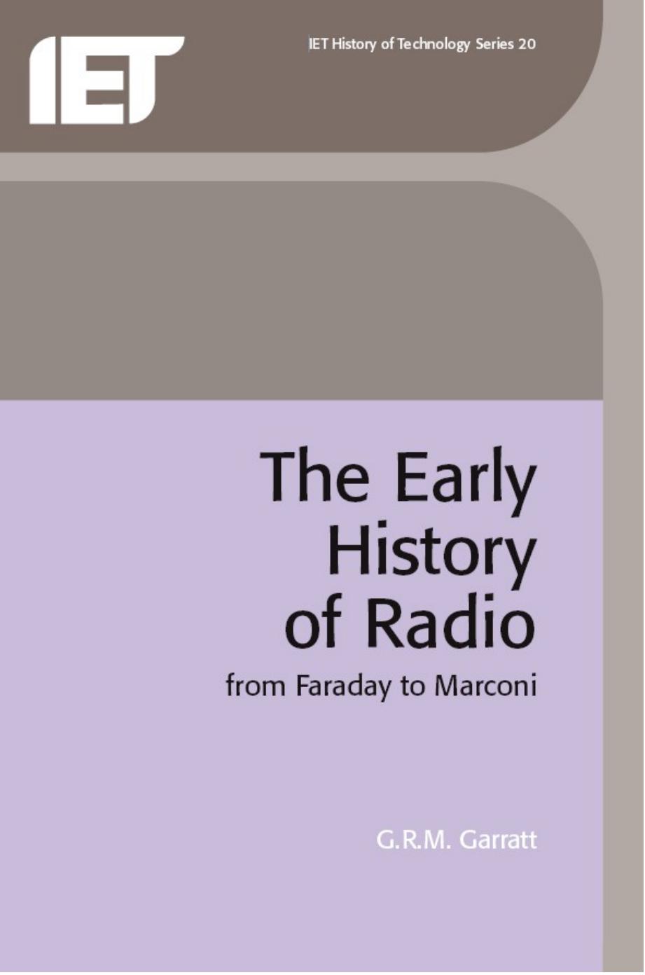 The Early History of Radio: From Faraday to Marconi (I E E History of Technology Series) by G. R. M. Garratt