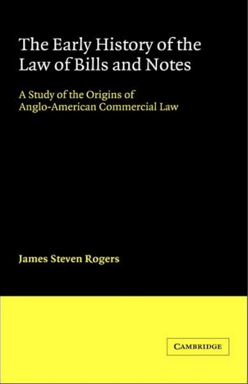 The Early History of the Law of Bills and Notes: A Study of the Origins of Anglo-American Commercial Law by James Steven Rogers