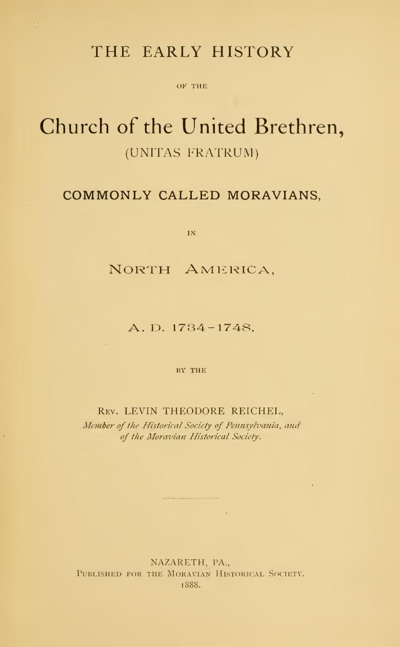 The Early History of the United Brethren (Unitas Fratrum) , Commonly Called Moravians, in North America A.D. 1734-1748 by Levin Theodore Reichel
