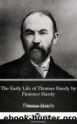 The Early Life of Thomas Hardy by Florence Hardy (Illustrated) by Thomas Hardy