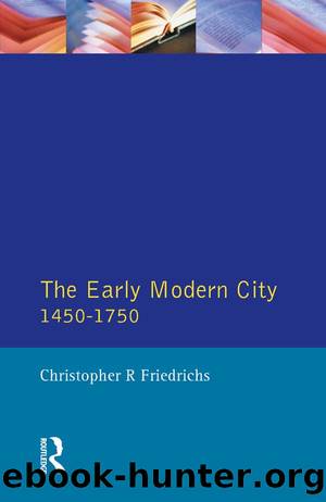 The Early Modern City 1450-1750 by Friedrichs Christopher R