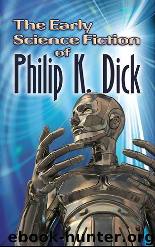 The Early Science Fiction of Philip K. Dick by Philip K. Dick