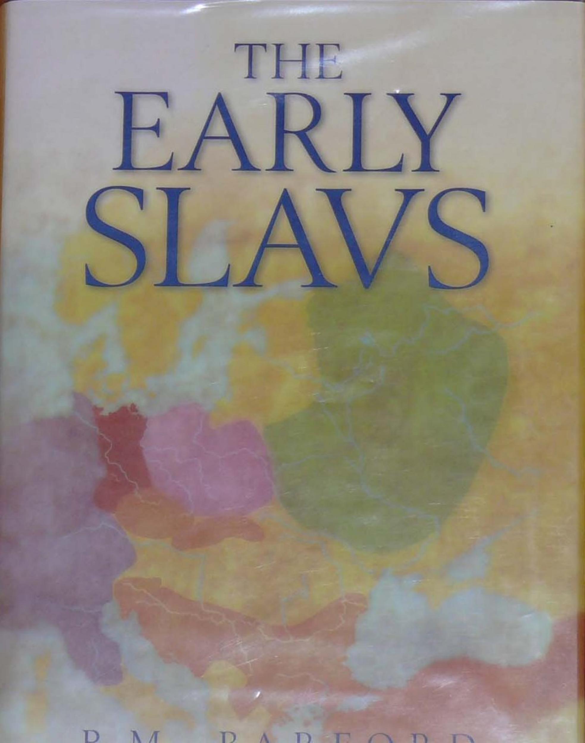 The Early Slavs: Culture and Society in Early Medieval Eastern Europe by Paul M. Barford & Paul M.. Barford