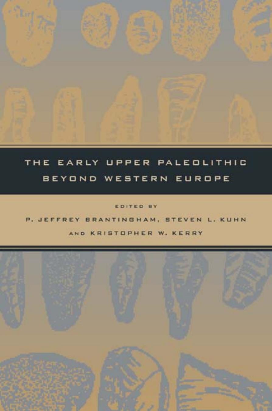 The Early Upper Paleolithic beyond Western Europe by P. Jeffrey Brantingham Steven L. Kuhn Kristopher W. Kerry