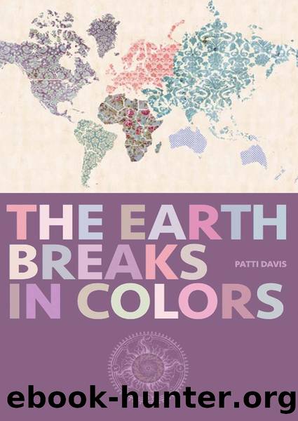 The Earth Breaks In Colors by Patti Davis