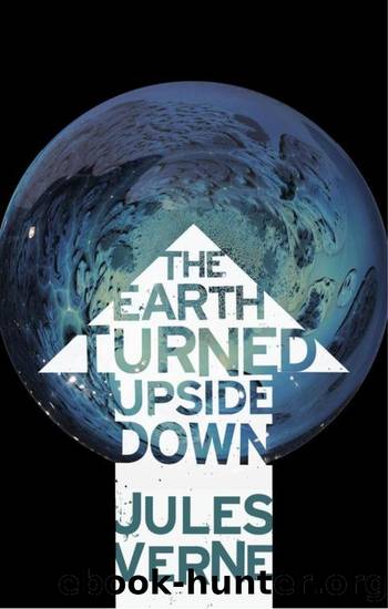 The Earth Turned Upside Down by Jules Verne;Ian Fells; & 9781780941196