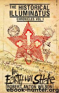 The Earth Will Shake: Historical Illuminatus Chronicles Volume 1 (The Historical Illuminatus Chronicles) by Robert Anton Wilson