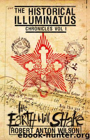 The Earth Will Shake: Historical Illuminatus Chronicles Volume 1 (The Historical Illuminatus Chronicles) by Wilson Robert Anton & Wilson Robert Anton