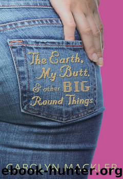 The Earth, My Butt, and Other Big Round Things by Carolyn Mackler