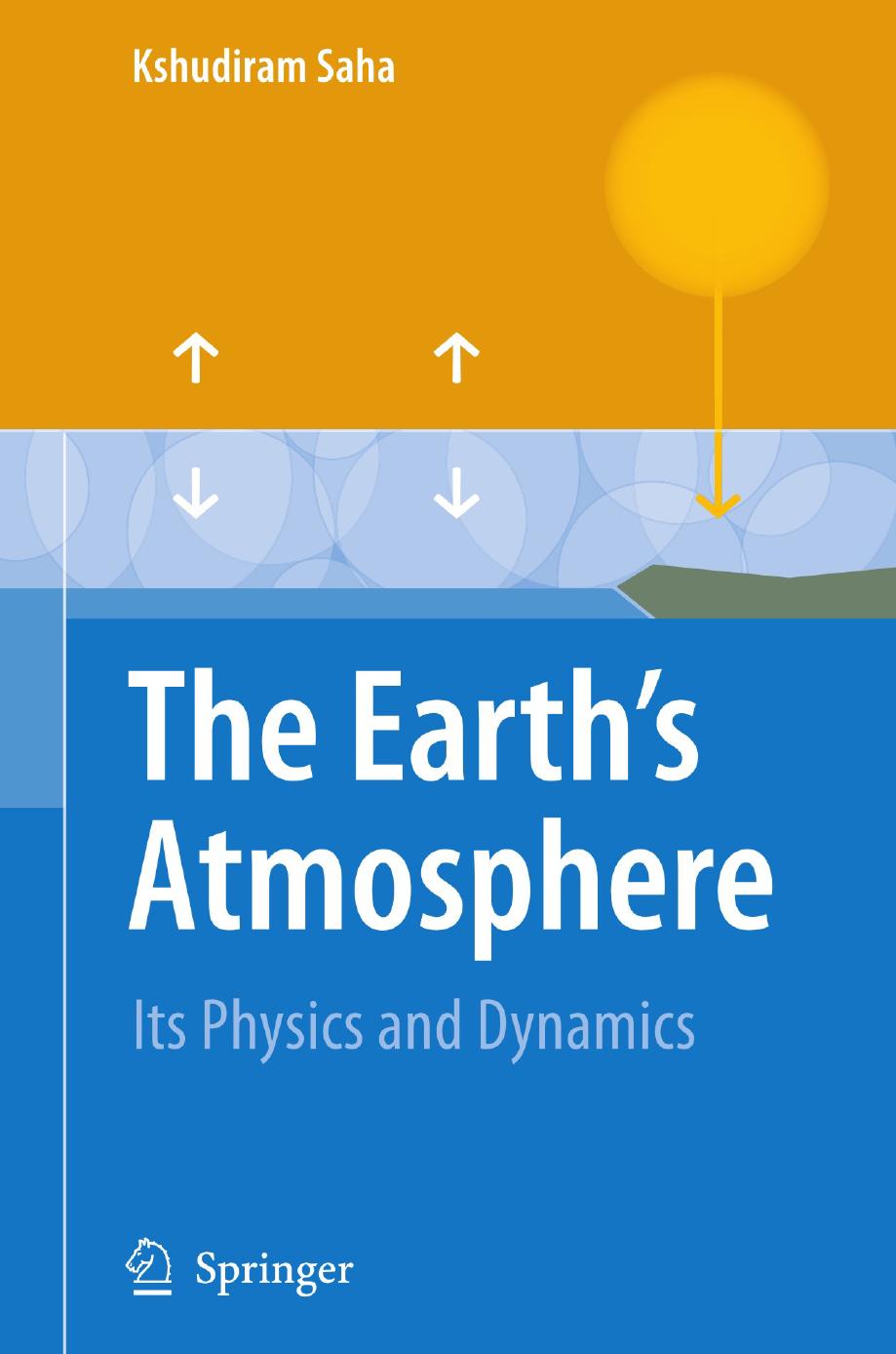 The Earthâs Atmosphere: Its Physics and Dynamics by Kshudiram Saha (auth.)