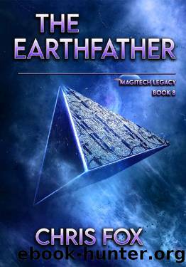 The Earthfather: Magitech Legacy Book 8 by Chris Fox