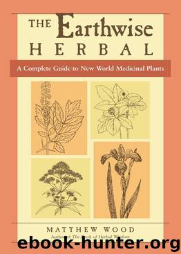 The Earthwise Herbal: A Complete Guide to New World Medicinal Plants by Wood Matthew