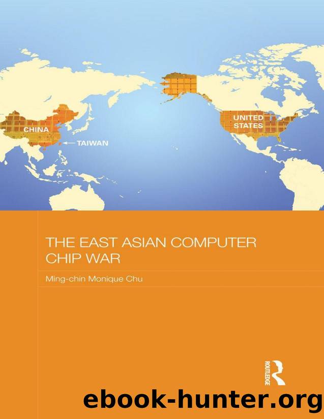 The East Asian Computer Chip War (Routledge Studies on the Chinese Economy) by Chu Ming-chin Monique