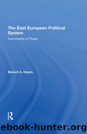The East European Political System: The Instruments of Power by Baruch A Hazan
