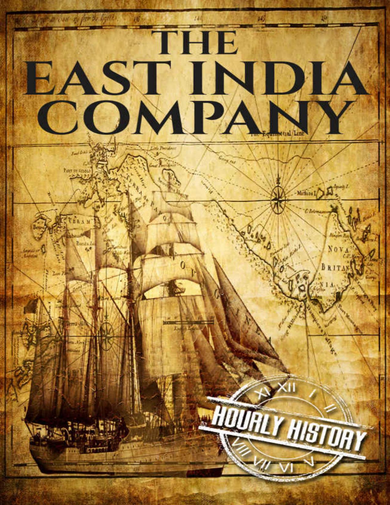 The East India Company: A History From Beginning to End (The East India Companies Book 1) by Hourly History