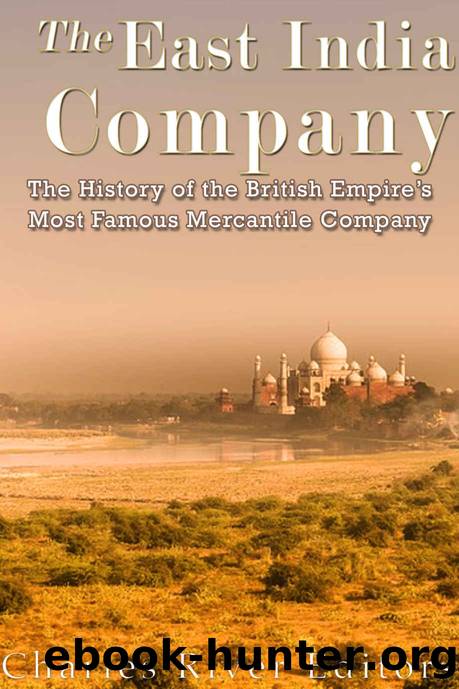 The East India Company: The History of the British Empireâs Most Famous Mercantile Company by Charles River Editors