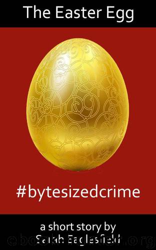 The Easter Egg: a short story - #bytesizedcrime