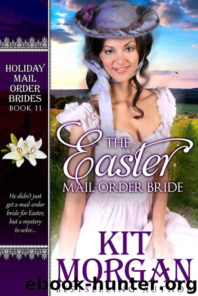 The Easter Mail-Order Bride (Holiday Mail Order Brides, Book 11) by Morgan Kit