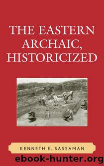 The Eastern Archaic, Historicized by Sassaman Kenneth E.;
