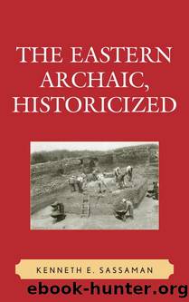 The Eastern Archaic, Historicized by Sassaman Kenneth E.;