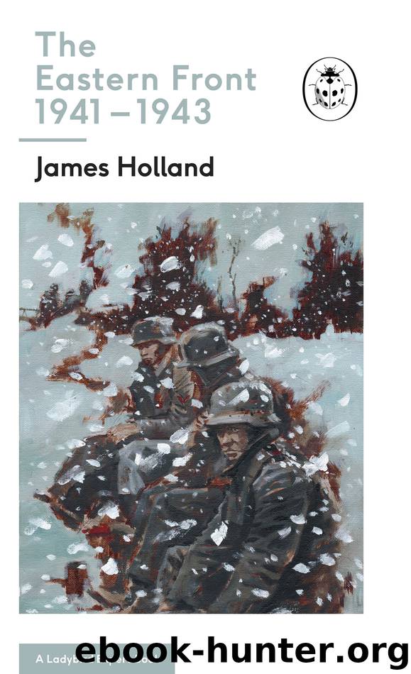 The Eastern Front 1941-43 by James Holland