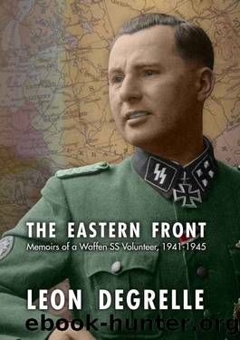 The Eastern Front: Memoirs of a Waffen SS Volunteer, 1941â1945 by Leon Degrelle