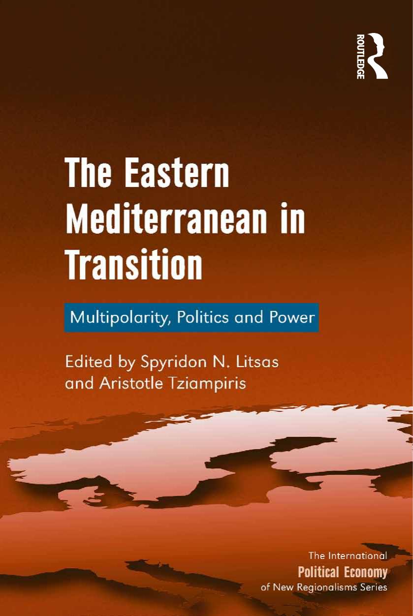 The Eastern Mediterranean in Transition: Multipolarity, Politics and Power by Spyridon N. Litsas Aristotle Tziampiris