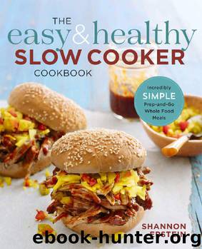 The Easy & Healthy Slow Cooker Cookbook: Incredibly Simple Prep-and-Go Whole Food Meals by Shannon Epstein