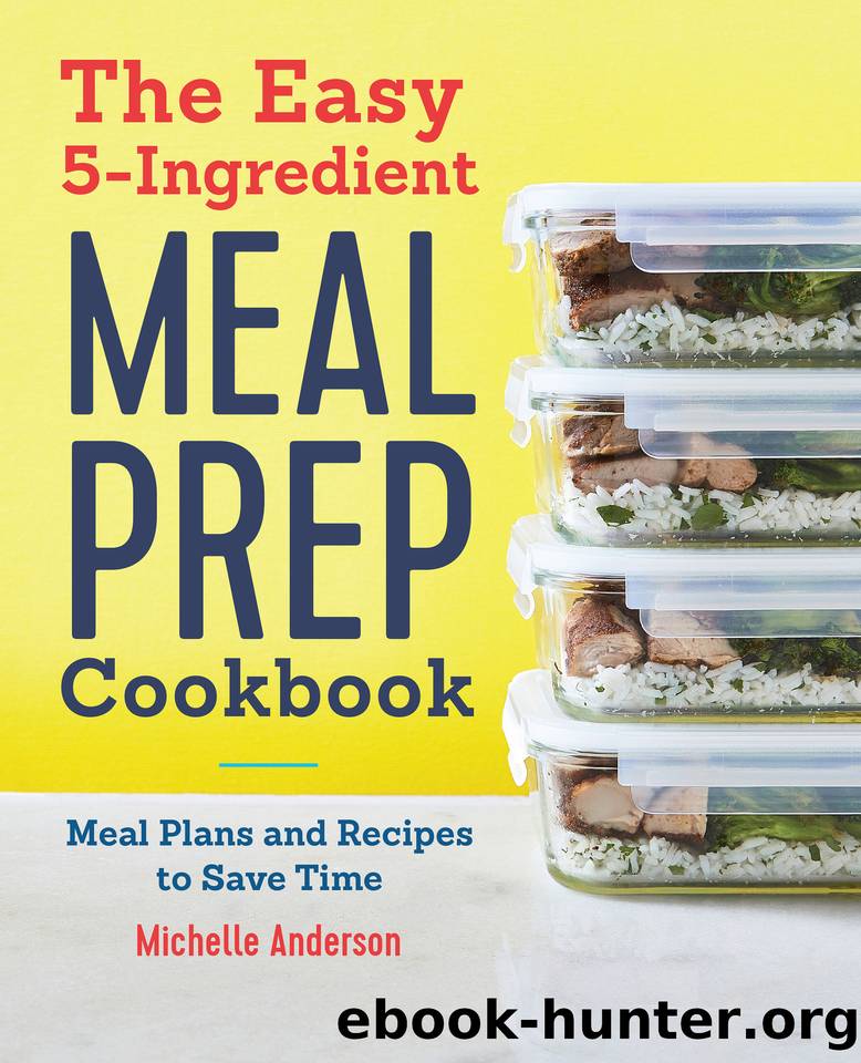The Easy 5 Ingredient Meal Prep Cookbook: Meal Plans and Recipes to Save Time by Anderson Michelle